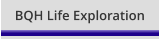 BQH Life Exploration